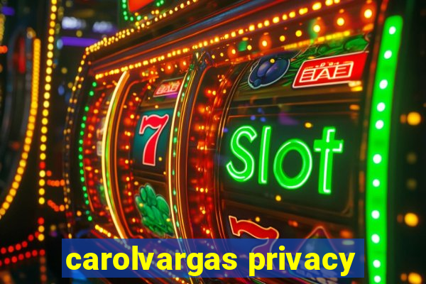 carolvargas privacy